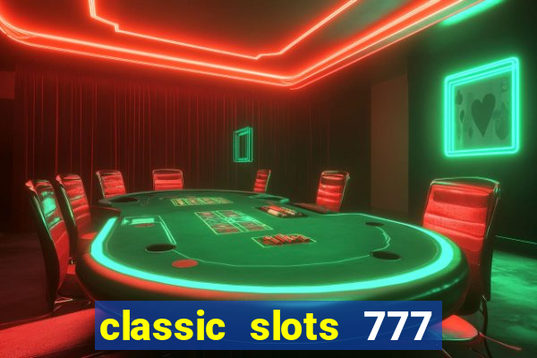 classic slots 777 paga mesmo